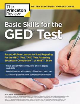 Paperback Basic Skills for the GED Test: Easy-To-Follow Lessons to Start Preparing for the GED Test, Tasc Test, or Hiset Exam Book