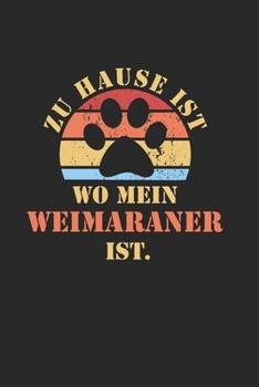 WEIMARANER: NOTIZBUCH | Lustiger Hunde Spruch für Frauchen und Herrchen | Eintragen von Notizen, Terminen, Aufgaben & Ideen | DIN A5 Karo | 120 Seiten ... für Hundemama & Hundepapa (German Edition)