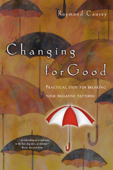 Paperback Changing for Good: Practical Steps for Breaking Your Negative Patterns Book