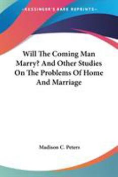 Paperback Will The Coming Man Marry? And Other Studies On The Problems Of Home And Marriage Book