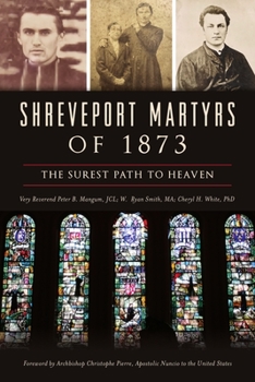 Paperback Shreveport Martyrs of 1873: The Surest Path to Heaven Book