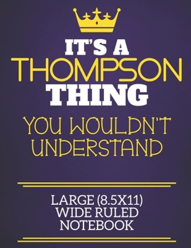 It's A Thompson Thing You Wouldn't Understand Large (8.5x11) Wide Ruled Notebook: Show you care with our personalised family member books, a perfect ... books are ideal for all the family to enjoy.