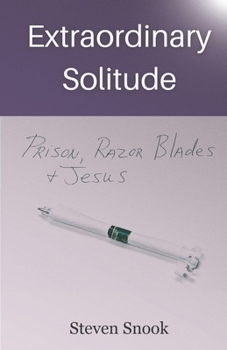 Paperback Extraordinary Solitude: Prison, Razor Blades, & Jesus Book