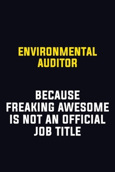 Environmental Auditor Because Freaking Awesome Is Not An Official Job Title: Motivational Career Pride Quote 6x9 Blank Lined Job Inspirational Notebook Journal