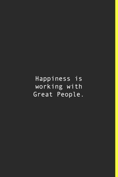 Happiness is working with Great People.: Lined notebook | 120 Pages | 6'' x 9''