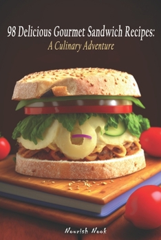 Paperback 98 Delicious Gourmet Sandwich Recipes: A Culinary Adventure Book