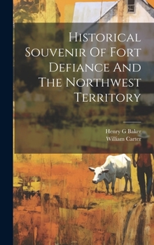 Hardcover Historical Souvenir Of Fort Defiance And The Northwest Territory Book