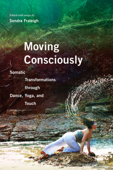Paperback Moving Consciously: Somatic Transformations Through Dance, Yoga, and Touch Book