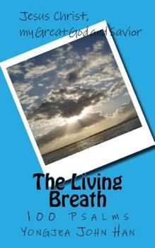 Paperback The Living Breath: 100 Psalms, Jesus Christ, my Great God and Savior Book