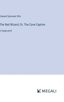 Hardcover The Red Wizard; Or, The Cave Captive: in large print Book