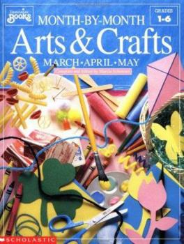 Month-by-Month Arts & Crafts: March, April, May