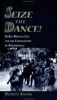 Paperback Seize the Dance!: Baaka Musical Life and the Ethnography of Performancebook and 2 CDs [With CDs] Book