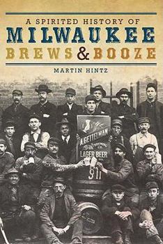 Paperback A Spirited History of Milwaukee Brews & Booze Book