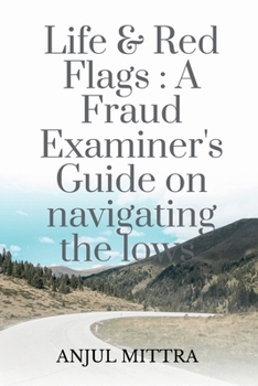 Paperback Life and Red Flags: A Fraud Examiner's Guide on Navigating the Lows Book