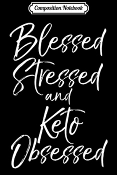 Composition Notebook: Funny Ketones Gift Cute Blessed Stressed & Keto Obsessed  Journal/Notebook Blank Lined Ruled 6x9 100 Pages