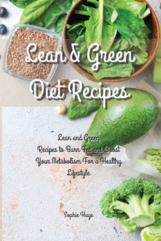 Lean and Green Diet Recipes: Lean and Green Recipes to Burn Fat and Boost Your Metabolism For a Healthy Lifestyle
