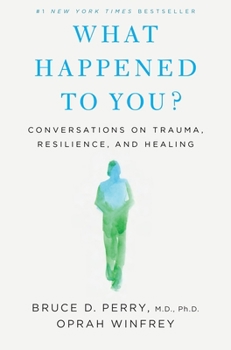 Hardcover What Happened to You?: Conversations on Trauma, Resilience, and Healing Book