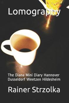 Paperback Lomography: The Diana Mini Diary Hannover Dusseldorf Weetzen Hildesheim Book