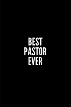 BEST PASTOR EVER: 6x9 Lined Blank Funny Notebook/Journal/Diary , 100 pages, Sarcastic Joke, Humor Journal, original gag gift Gift For ... ,perfect appreciation gag gift for pastor