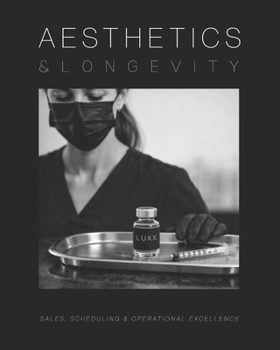 Paperback Aesthetics and Longevity Consulting Manual: The Ultimate Guide to Sales, Scheduling, and Operational Excellence Book