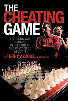 The Cheating Game: The Signs and Reasons People Cheat and What to Do about It!