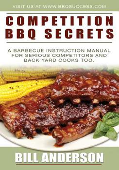 Paperback Competition BBQ Secrets: A Barbecue Instruction Manual for Serious Competitors and Back Yard Cooks Too Book