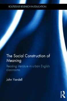 Hardcover The Social Construction of Meaning: Reading Literature in Urban English Classrooms Book