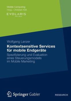 Paperback Kontextsensitive Services Für Mobile Endgeräte: Spezifizierung Und Evaluation Eines Steuerungsmodells Im Mobile Marketing [German] Book