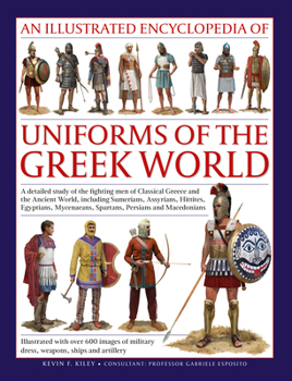 Hardcover An Illustrated Encyclopedia of Uniforms of the Greek World: A Detailed Study of the Fighting Men of Classical Greece and the Ancient World, Including Book