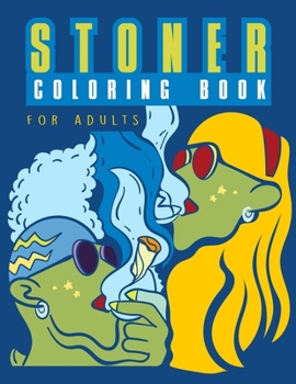 Paperback Stoner Coloring Book for Adults: Psychedelic Marijuana Lover Book - Weed Smoker Gift to Relieve Anger & Destress While High Book