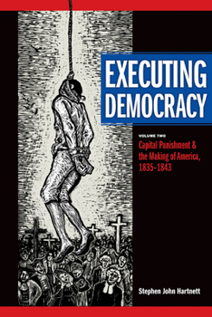 Hardcover Executing Democracy: Volume Two: Capital Punishment and the Making of America, 1835-1843 Volume 2 Book