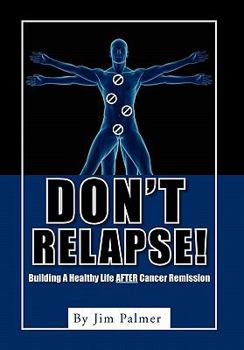 Hardcover Don't Relapse!: Building A Healthy Life After Cancer Remission Book