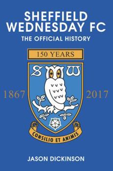 Hardcover Sheffield Wednesday FC: The Official History 1867-2017 Book