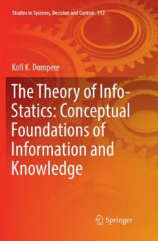 Paperback The Theory of Info-Statics: Conceptual Foundations of Information and Knowledge Book