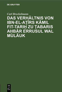 Hardcover Das Verhältnis Von Ibn-El-A&#7791;îrs Kâmil Fit-Tari&#7723; Zu &#7788;abaris A&#7723;bâr Errusul Wal Mulãuk [German] Book