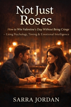 Paperback Not Just Roses: How to Win Valentine's Day Without Being Cringe: Using Psychology, Timing & Emotional Intelligence Book