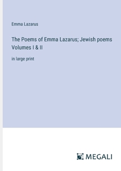 Paperback The Poems of Emma Lazarus; Jewish poems Volumes I & II: in large print Book