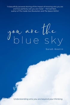 You Are the Blue Sky: Understanding who you are beyond your thinking