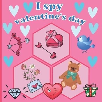 I Spy Valentine's Day: A Fun Book For 3-5 Year Old About Winter & Valentine's Day Great Gift For Preschoolers & Kids & Kindergarten