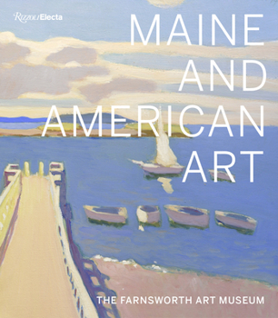 Hardcover Maine and American Art: The Farnsworth Art Museum Book