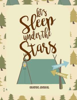 Camping Journal: Let's Sleep under the Stars: RV Journal or Camping Diary : Great Camping Gift for Campers: 120+ Pages with Writing Prompts