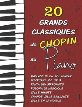 Paperback 20 Grands Classiques de Chopin au Piano: Ballade N?1 en sol mineur, Nocturne N?2 (Op.9), Fantaisie-Impromptu, Polonaise H?ro?que, Valse en la mineur, [French] Book