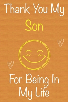 Thank You My  Son For Being In My Life: Gift Book For  Son, Christmas Gift Book, Birthday Gifts For  Son,Men's Day Gifts, Memory Journal & Beautifull lined pages Notebook