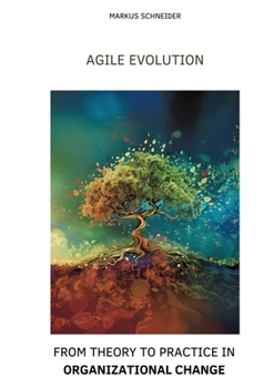 Paperback Agile Evolution: From Thory to Practice in Organizational Change Book