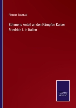 Paperback Böhmens Anteil an den Kämpfen Kaiser Friedrich I. in Italien [German] Book