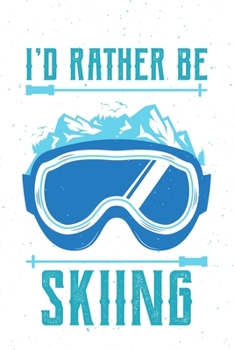 Paperback I'd Rather Be Skiing: Skiing Blank Lined Notebook Journal Diary 6x9 Book