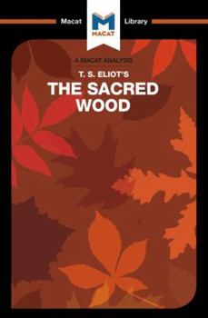 An Analysis of T.S. Eliot's The Sacred Wood: Essays on Poetry and Criticism (The Macat Library)