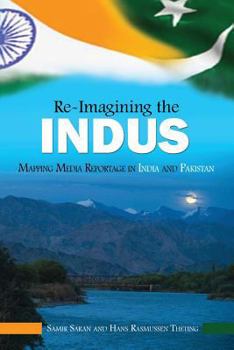 Paperback Re-Imaging the Indus: Mapping Media Reportage in India and Pakistan Book