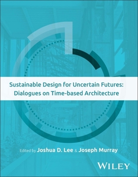 Paperback Sustainable Design for Uncertain Futures: Dialogues on Time-Based Architecture Book