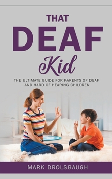 Paperback That Deaf Kid: The Ultimate Guide for Parents of Deaf and Hard of Hearing Children Book